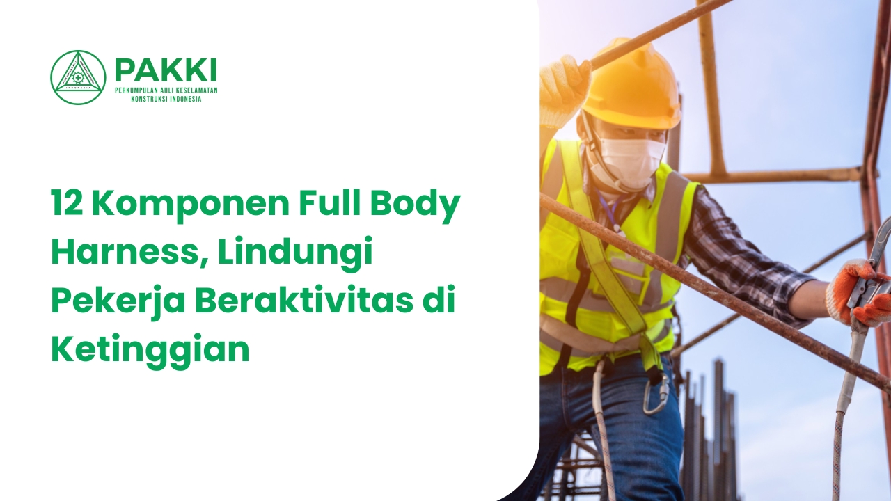 https://sc.pakki.org/storage/artikel/647-12 Komponen Full Body Harness, Lindungi Pekerja Beraktivitas di Ketinggian.jpg